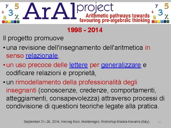 1998 - 2014 Il progetto promuove • una revisione dell'insegnamento dell'aritmetica in senso relazionale,