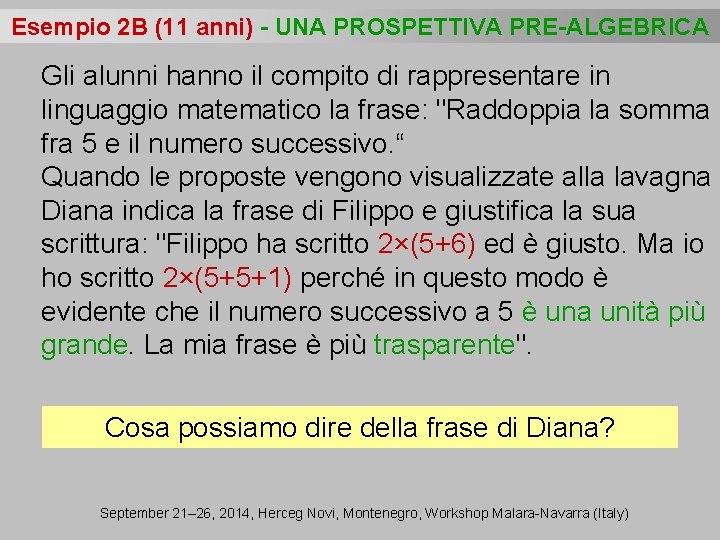 Esempio 2 B (11 anni) - UNA PROSPETTIVA PRE-ALGEBRICA Gli alunni hanno il compito