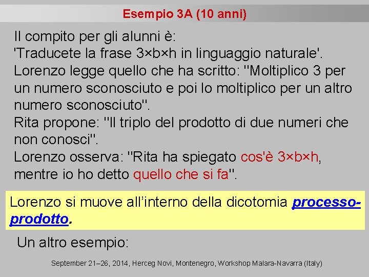 Esempio 3 A (10 anni) Il compito per gli alunni è: 'Traducete la frase