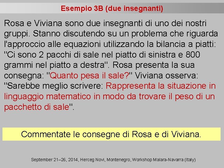 Esempio 3 B (due insegnanti) Rosa e Viviana sono due insegnanti di uno dei