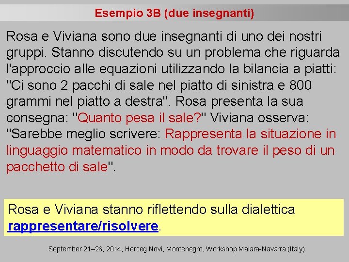 Esempio 3 B (due insegnanti) Rosa e Viviana sono due insegnanti di uno dei