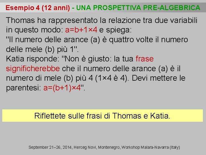 Esempio 4 (12 anni) - UNA PROSPETTIVA PRE-ALGEBRICA Thomas ha rappresentato la relazione tra