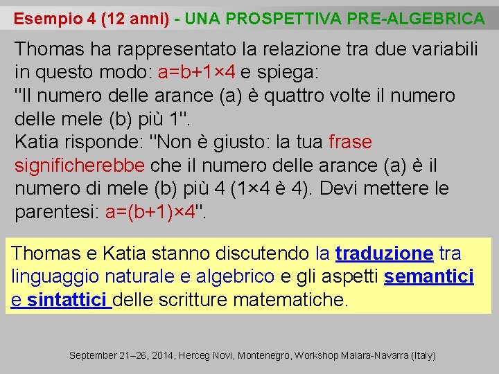 Esempio 4 (12 anni) - UNA PROSPETTIVA PRE-ALGEBRICA Thomas ha rappresentato la relazione tra