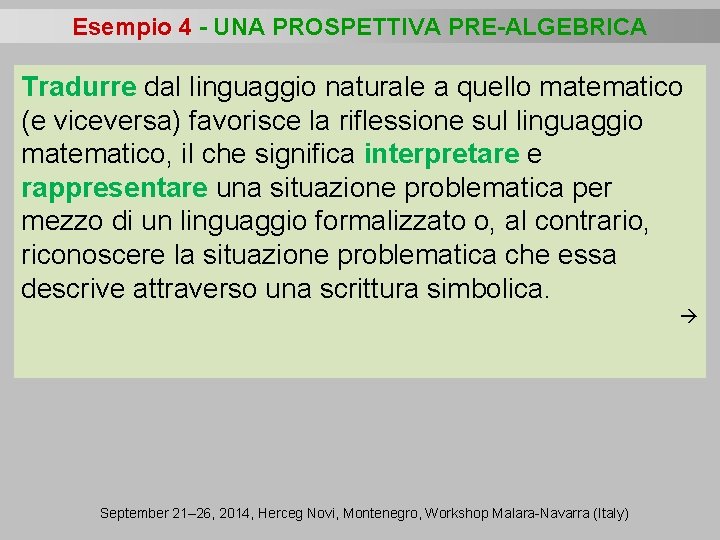 Esempio 4 - UNA PROSPETTIVA PRE-ALGEBRICA Tradurre dal linguaggio naturale a quello matematico (e