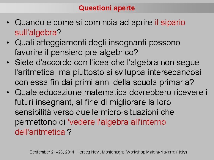 Questioni aperte • Quando e come si comincia ad aprire il sipario sull’algebra? •