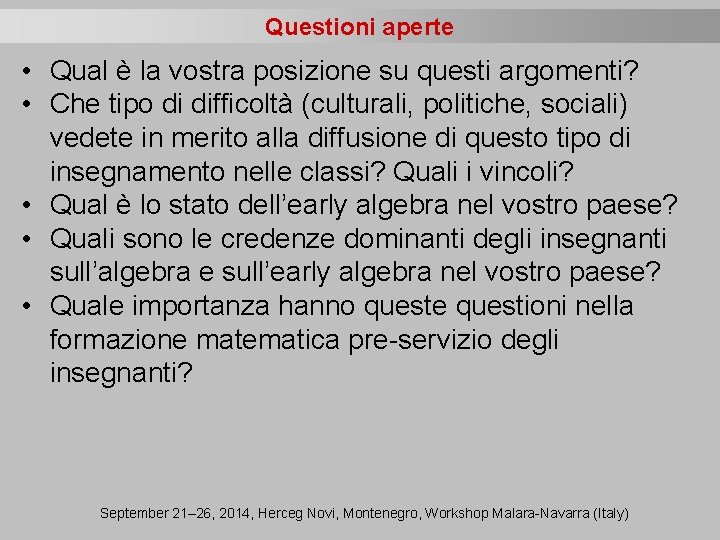 Questioni aperte • Qual è la vostra posizione su questi argomenti? • Che tipo