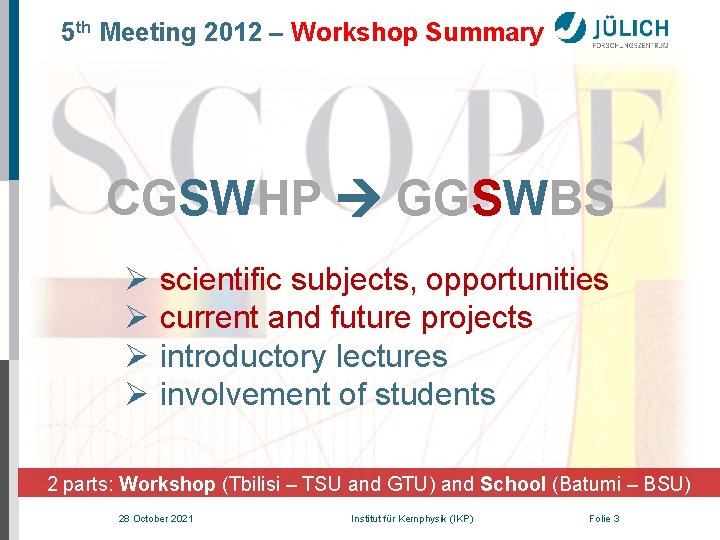 5 th Meeting 2012 – Workshop Summary CGSWHP GGSWBS Ø scientific subjects, opportunities Ø