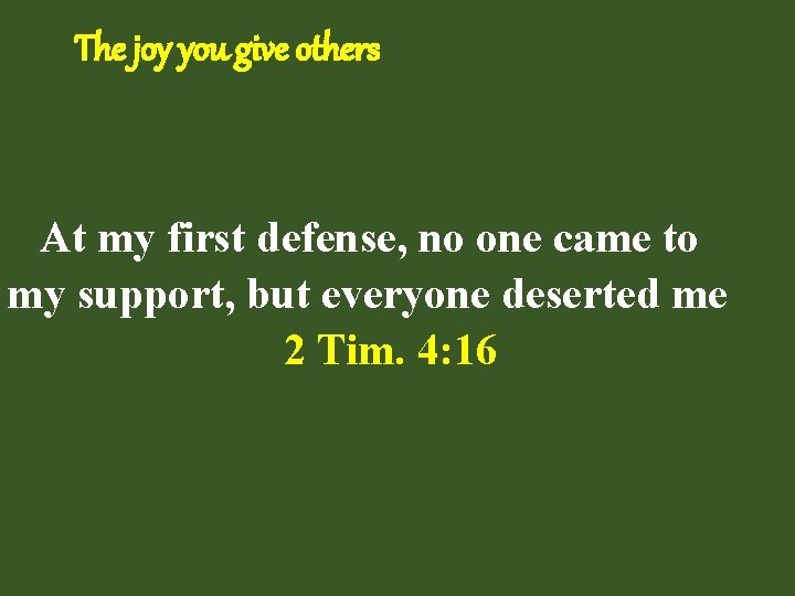 The joy you give others At my first defense, no one came to my