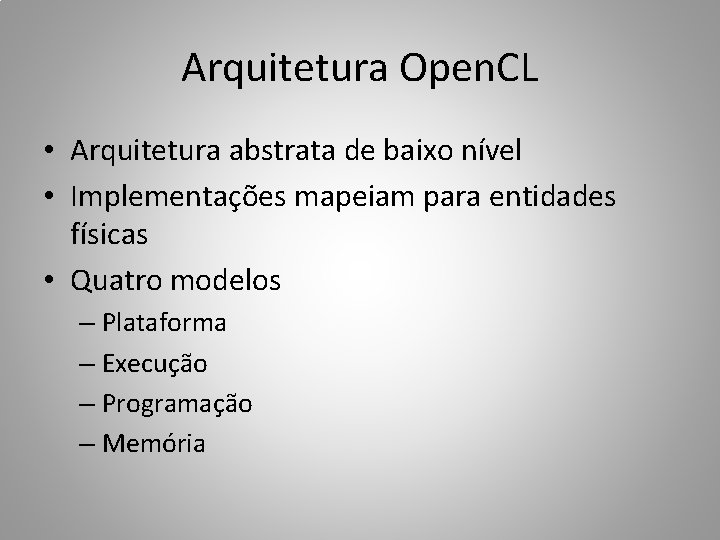 Arquitetura Open. CL • Arquitetura abstrata de baixo nível • Implementações mapeiam para entidades