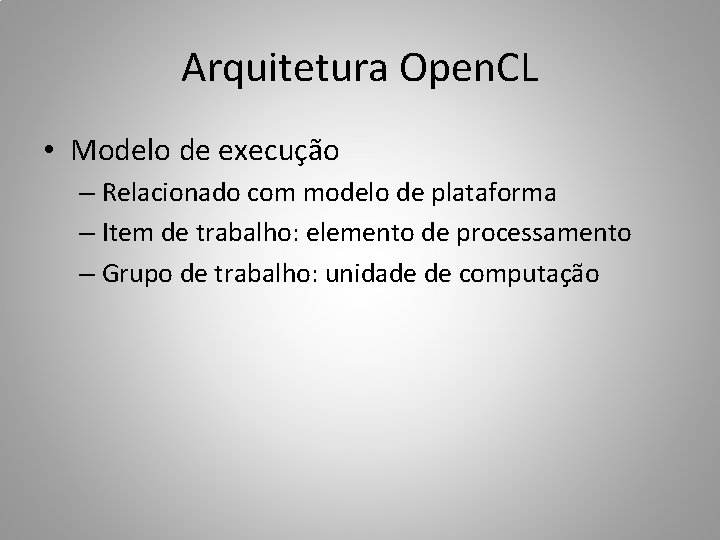 Arquitetura Open. CL • Modelo de execução – Relacionado com modelo de plataforma –
