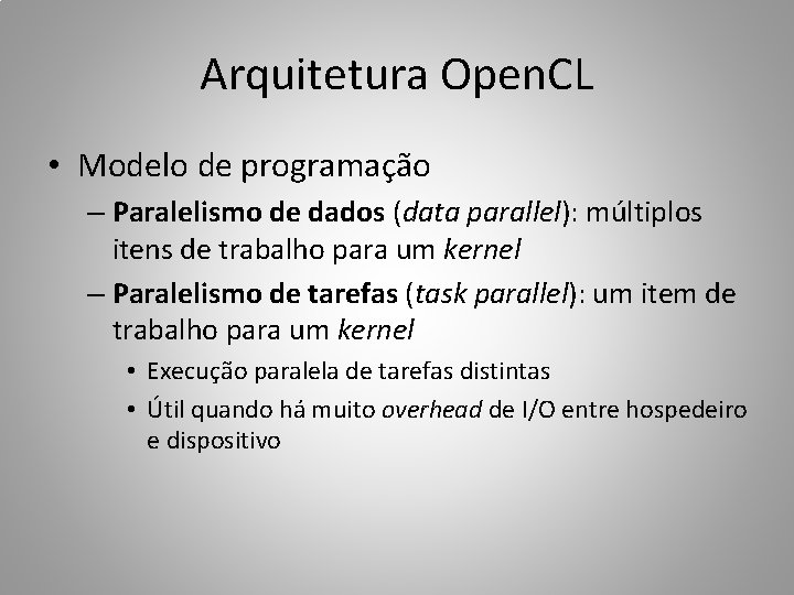 Arquitetura Open. CL • Modelo de programação – Paralelismo de dados (data parallel): múltiplos