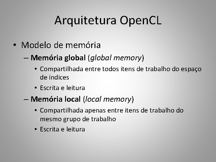 Arquitetura Open. CL • Modelo de memória – Memória global (global memory) • Compartilhada