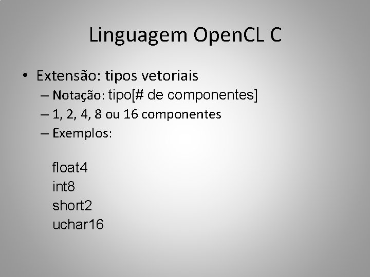 Linguagem Open. CL C • Extensão: tipos vetoriais – Notação: tipo[# de componentes] –