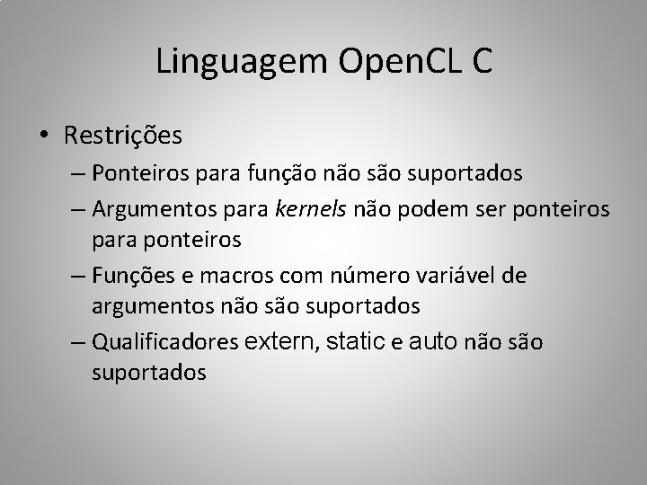 Linguagem Open. CL C • Restrições – Ponteiros para função não suportados – Argumentos