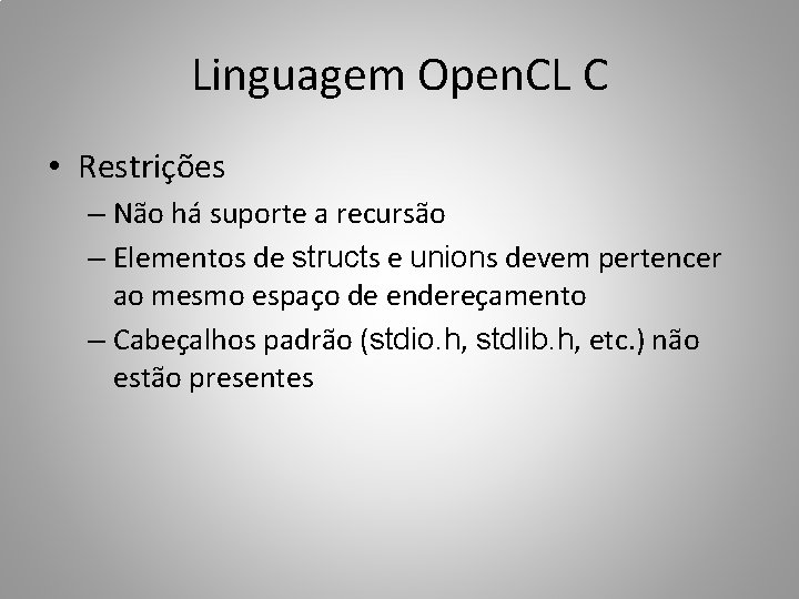 Linguagem Open. CL C • Restrições – Não há suporte a recursão – Elementos