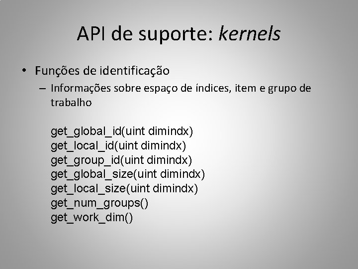 API de suporte: kernels • Funções de identificação – Informações sobre espaço de índices,