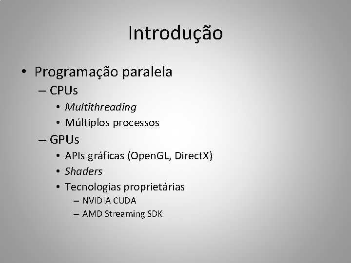 Introdução • Programação paralela – CPUs • Multithreading • Múltiplos processos – GPUs •