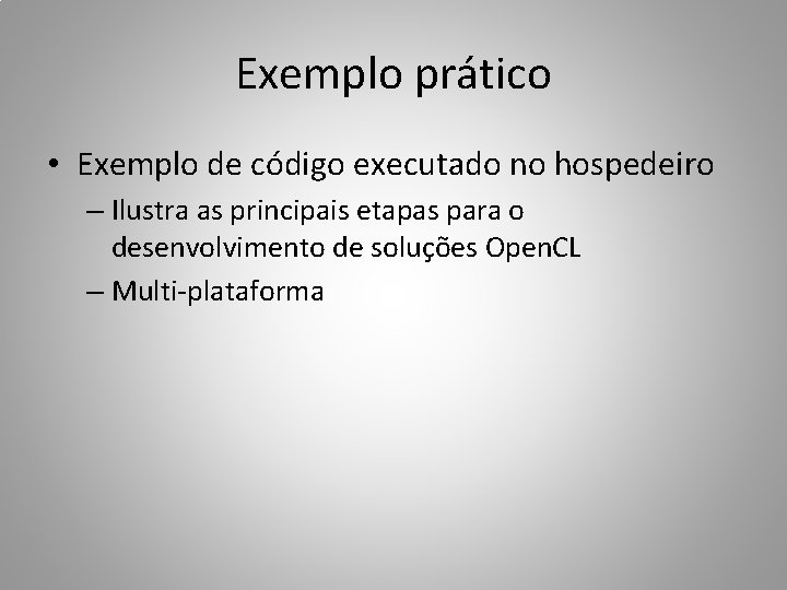 Exemplo prático • Exemplo de código executado no hospedeiro – Ilustra as principais etapas