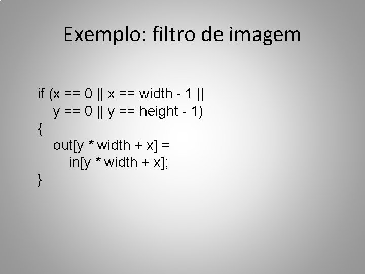 Exemplo: filtro de imagem if (x == 0 || x == width - 1