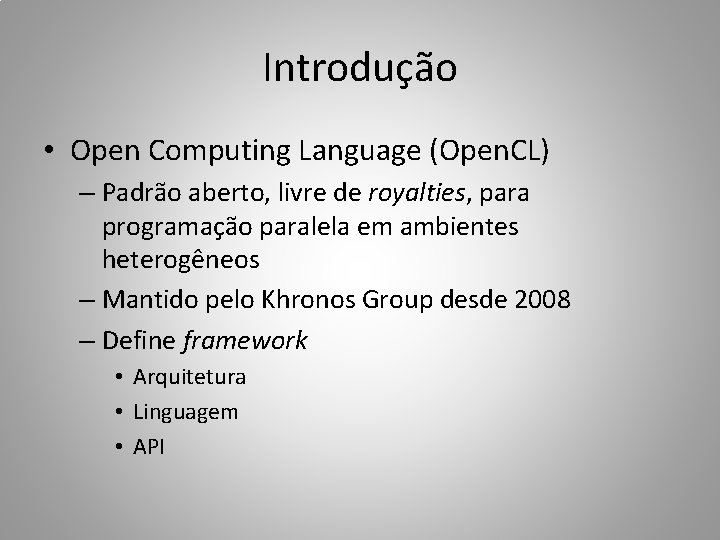 Introdução • Open Computing Language (Open. CL) – Padrão aberto, livre de royalties, para