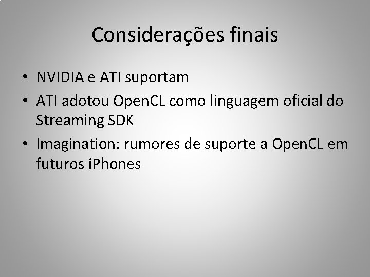 Considerações finais • NVIDIA e ATI suportam • ATI adotou Open. CL como linguagem
