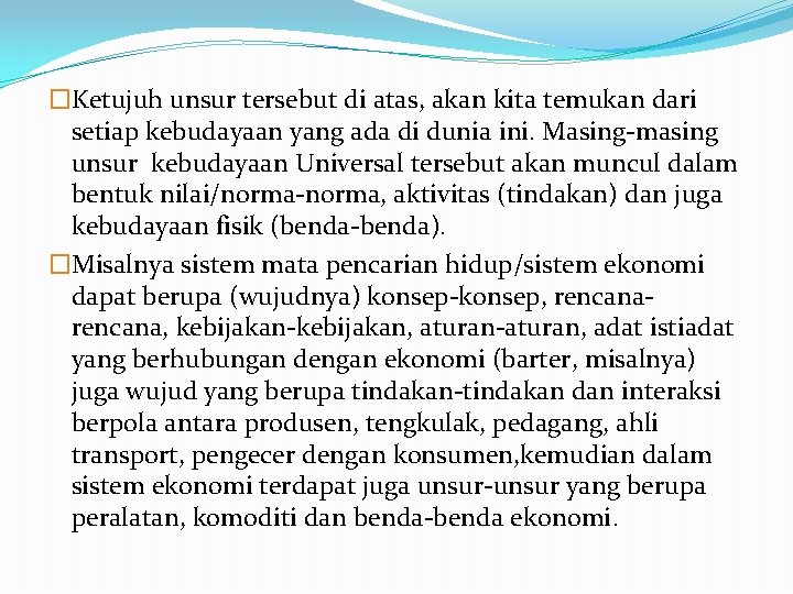 �Ketujuh unsur tersebut di atas, akan kita temukan dari setiap kebudayaan yang ada di