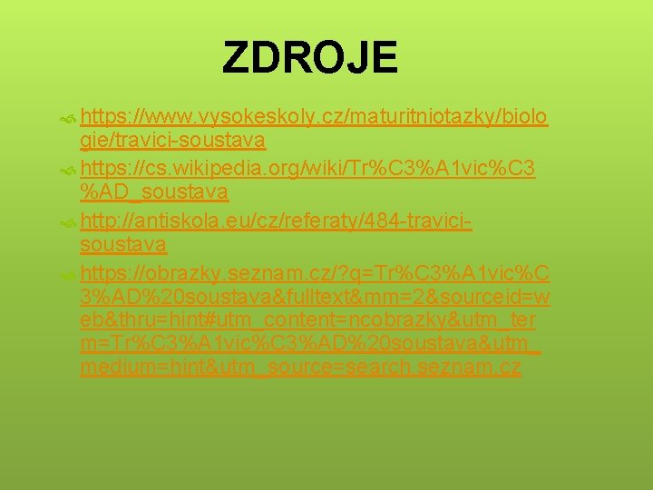 ZDROJE https: //www. vysokeskoly. cz/maturitniotazky/biolo gie/travici-soustava https: //cs. wikipedia. org/wiki/Tr%C 3%A 1 vic%C 3