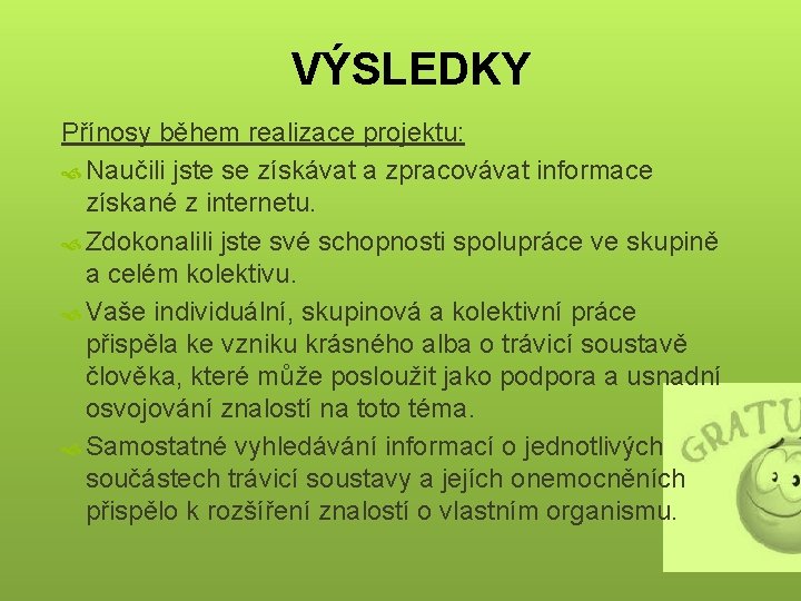 VÝSLEDKY Přínosy během realizace projektu: Naučili jste se získávat a zpracovávat informace získané z