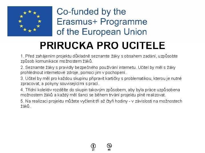 PŘÍRUČKA PRO UČITELE 1. Před zahájením projektu důkladně seznamte žáky s obsahem zadání, uzpůsobte