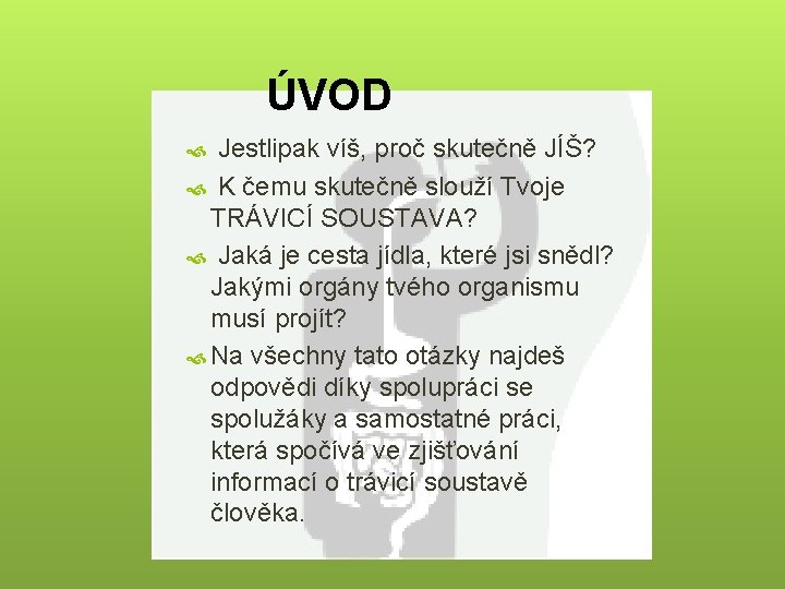 ÚVOD Jestlipak víš, proč skutečně JÍŠ? K čemu skutečně slouží Tvoje TRÁVICÍ SOUSTAVA? Jaká