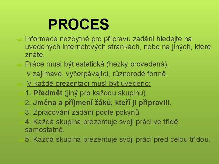 PROCES Informace nezbytné pro přípravu zadání hledejte na uvedených internetových stránkách, nebo na jiných,