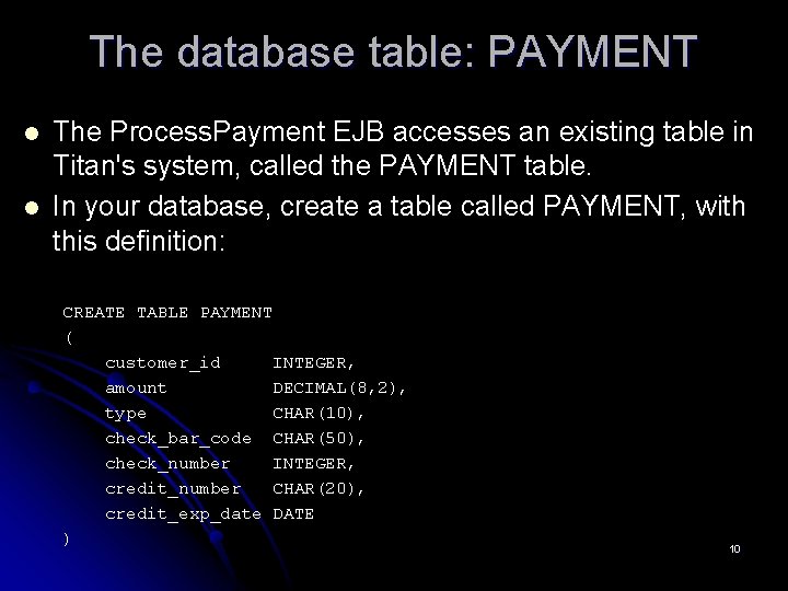 The database table: PAYMENT l l The Process. Payment EJB accesses an existing table