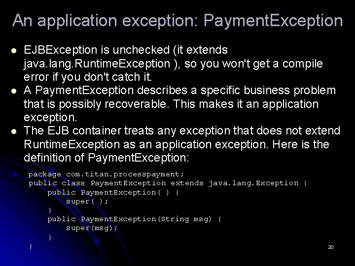 An application exception: Payment. Exception l l l EJBException is unchecked (it extends java.