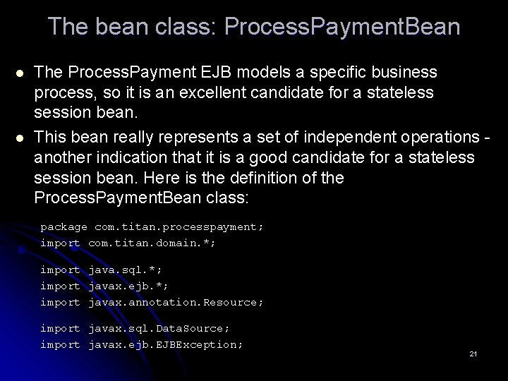 The bean class: Process. Payment. Bean l l The Process. Payment EJB models a