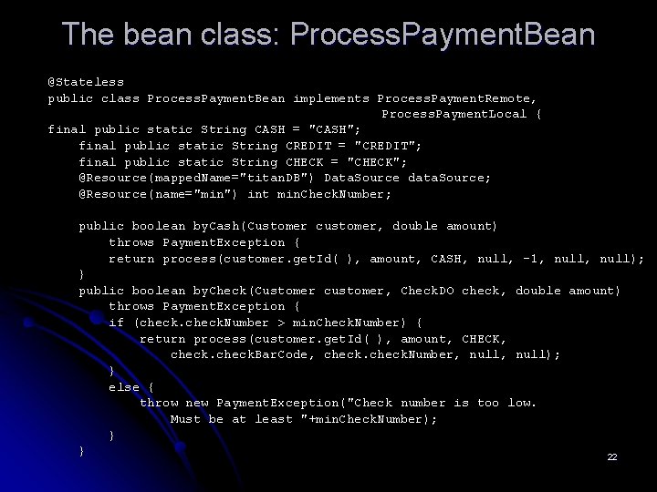 The bean class: Process. Payment. Bean @Stateless public class Process. Payment. Bean implements Process.