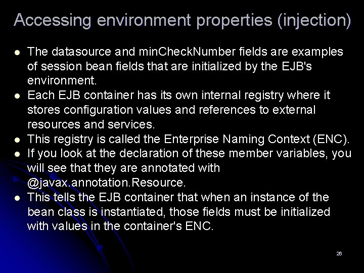 Accessing environment properties (injection) l l l The datasource and min. Check. Number fields