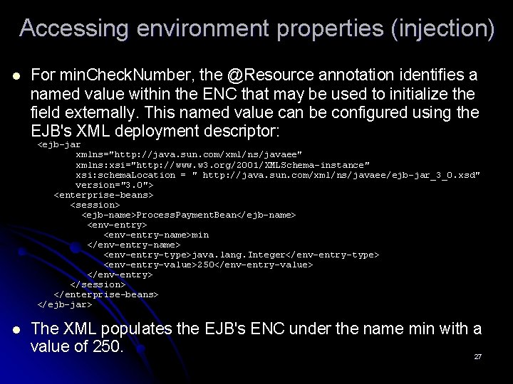 Accessing environment properties (injection) l For min. Check. Number, the @Resource annotation identifies a