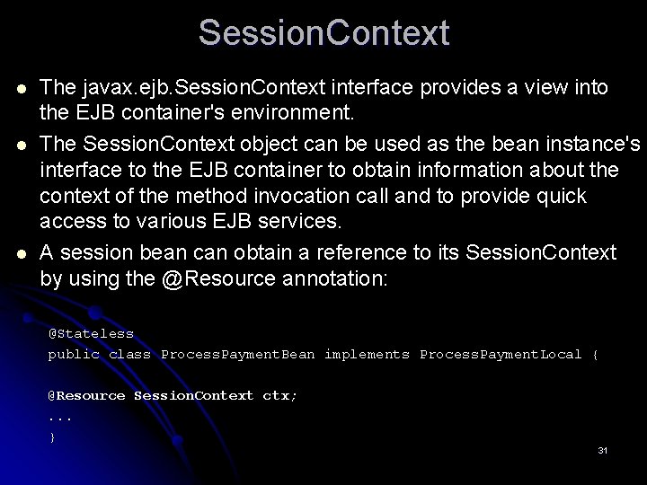 Session. Context l l l The javax. ejb. Session. Context interface provides a view