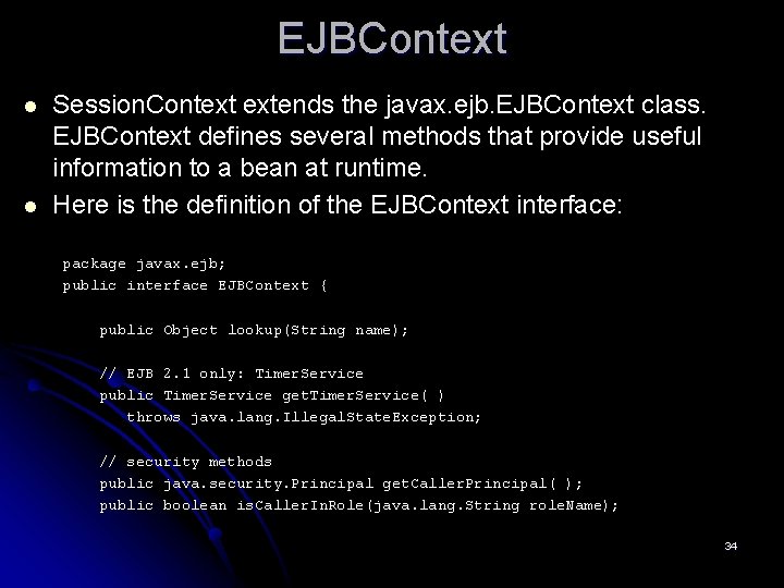 EJBContext l l Session. Context extends the javax. ejb. EJBContext class. EJBContext defines several