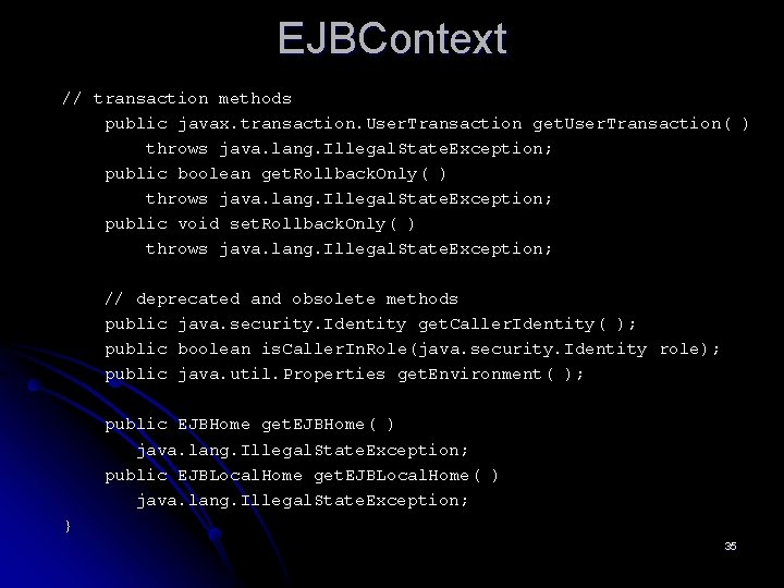 EJBContext // transaction methods public javax. transaction. User. Transaction get. User. Transaction( ) throws