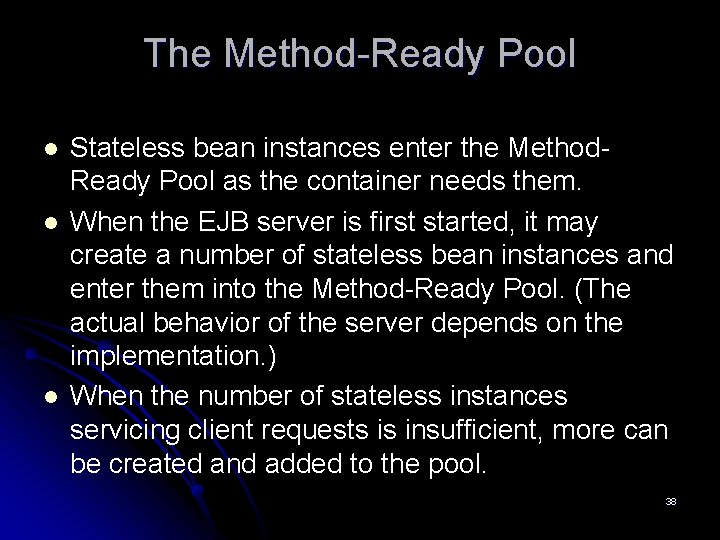 The Method-Ready Pool l Stateless bean instances enter the Method. Ready Pool as the