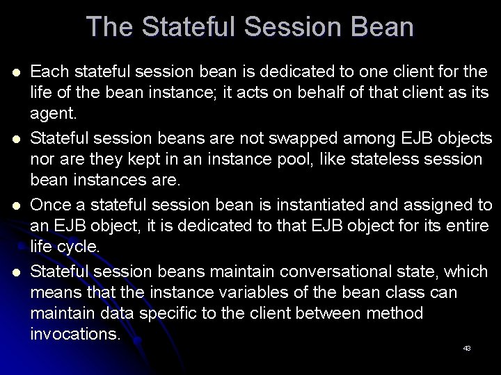 The Stateful Session Bean l l Each stateful session bean is dedicated to one