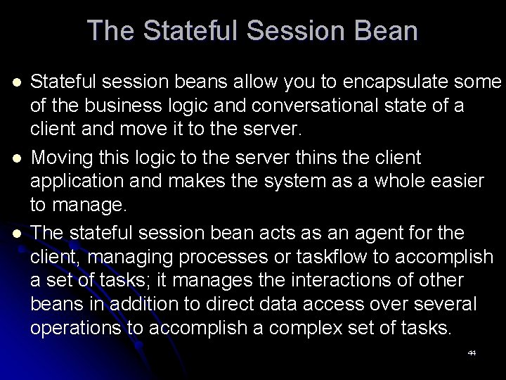 The Stateful Session Bean l l l Stateful session beans allow you to encapsulate