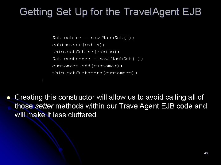 Getting Set Up for the Travel. Agent EJB Set cabins = new Hash. Set(