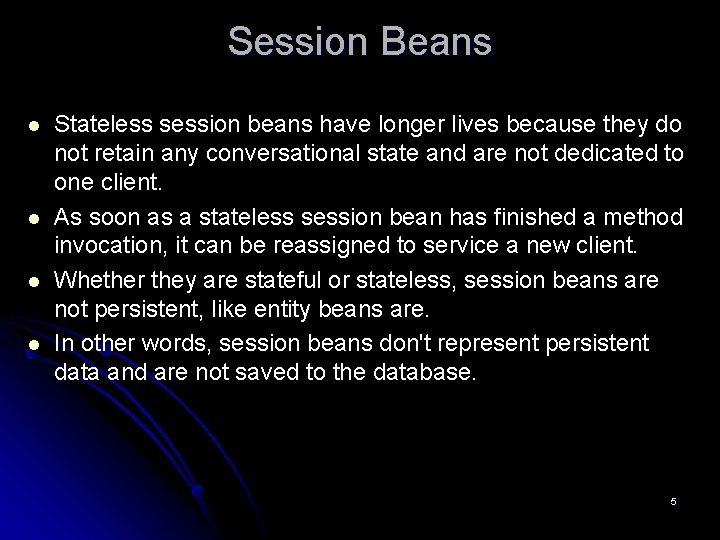 Session Beans l l Stateless session beans have longer lives because they do not