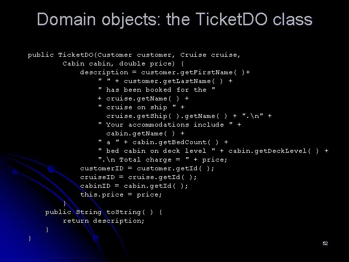 Domain objects: the Ticket. DO class public Ticket. DO(Customer customer, Cruise cruise, Cabin cabin,