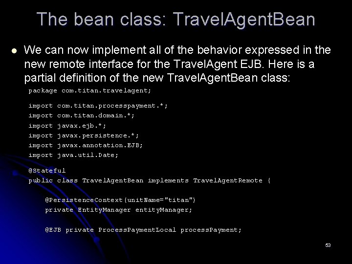 The bean class: Travel. Agent. Bean l We can now implement all of the