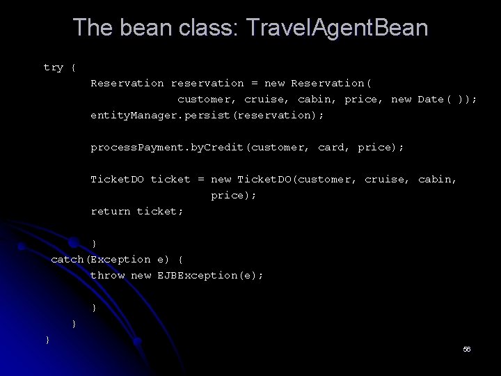 The bean class: Travel. Agent. Bean try { Reservation reservation = new Reservation( customer,