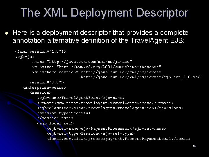 The XML Deployment Descriptor l Here is a deployment descriptor that provides a complete