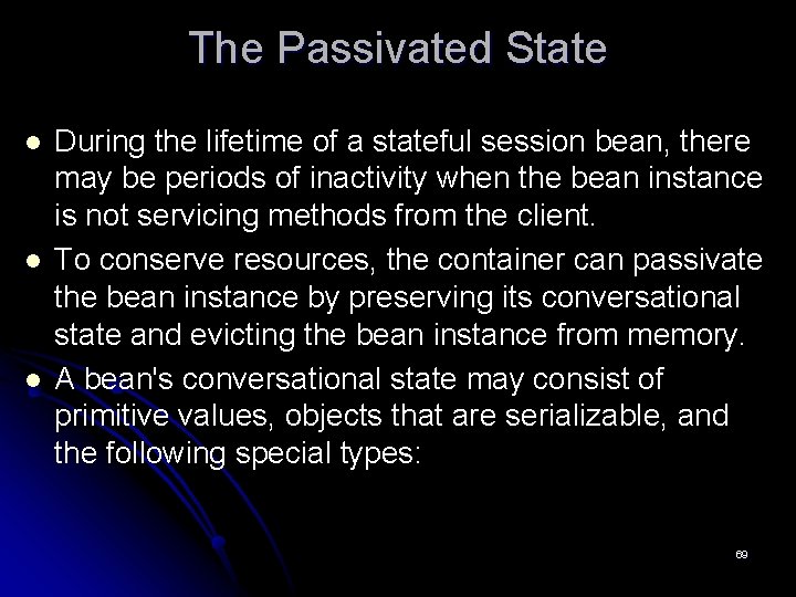 The Passivated State l l l During the lifetime of a stateful session bean,